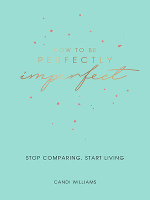 cover image of How to Be Perfectly Imperfect: Stop Comparing, Start Living